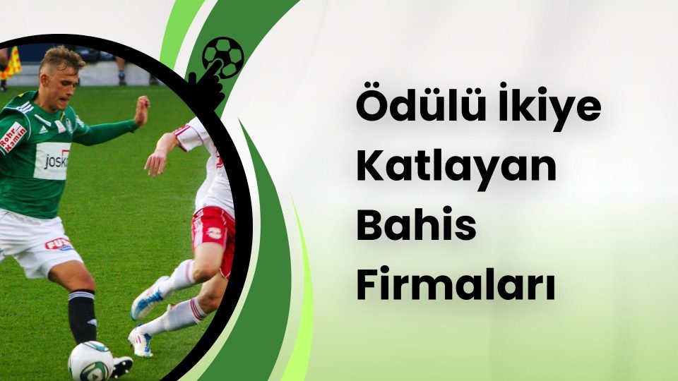 Ödülü İkiye Katlayan Bahis Firmaları