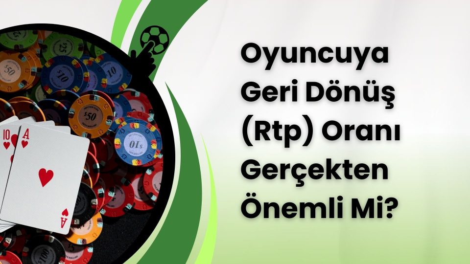 Oyuncuya Geri Dönüş (Rtp) Oranı Gerçekten Önemli Mi