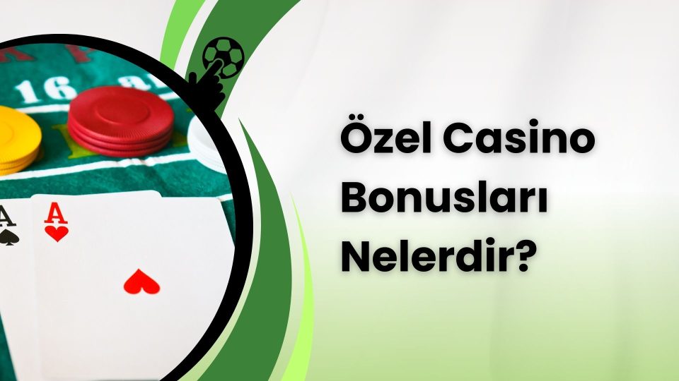 Özel Casino Bonusları Nelerdir