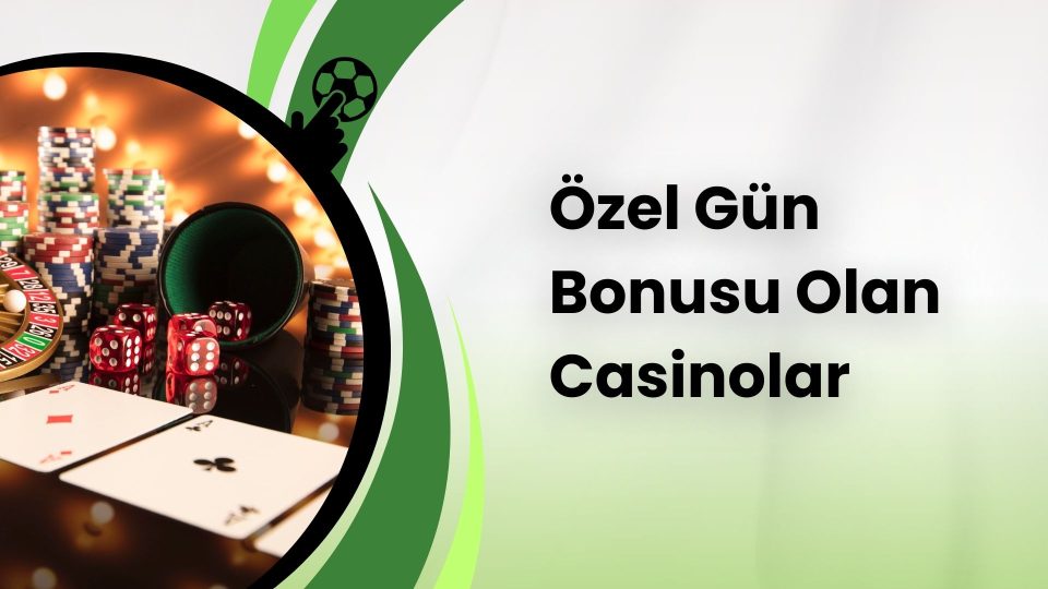 Özel Gün Bonusu Olan Casinolar