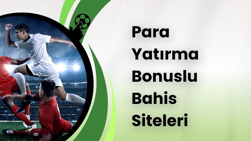 Para Yatırma Bonuslu Bahis Siteleri